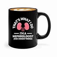 Nephrologist Coffee Mug 11oz Black -Know Things - Kidney Doctor Urology Dialysis Technician Gifts For Nephrologist Dialysis Tech Week Gifts