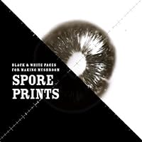 Spore Prints: Blank Pages To Make Your Own Spore Prints Spore Prints: Blank Pages To Make Your Own Spore Prints Paperback