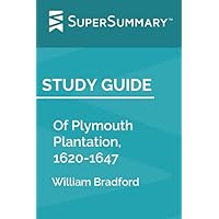 Study Guide: Of Plymouth Plantation, 1620-1647 by William Bradford (SuperSummary)