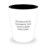 God Could Not Be Everywhere So He. Shot Glass, Word processor Ceramic Cup, Inappropriate Gifts For Word processor from Coworkers