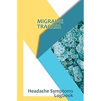 Migraine Tracker: Professional Migraine Logbook. Detailed Journal To Track Headache and Migraine Triggers, Attacks And Symptoms