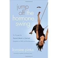 Jump Off the Hormone Swing: Fly Through the Physical, Mental, and Spiritual Symptoms of PMS and Perimenopause Jump Off the Hormone Swing: Fly Through the Physical, Mental, and Spiritual Symptoms of PMS and Perimenopause Paperback Kindle