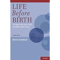 Life Before Birth: The Moral and Legal Status of Embryos and Fetuses, Second Edition Life Before Birth: The Moral and Legal Status of Embryos and Fetuses, Second Edition Kindle Paperback