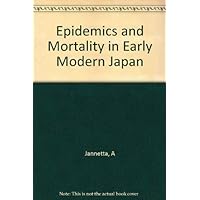 Epidemics and Mortality in Early Modern Japan (Princeton Legacy Library, 485) Epidemics and Mortality in Early Modern Japan (Princeton Legacy Library, 485) Hardcover Paperback
