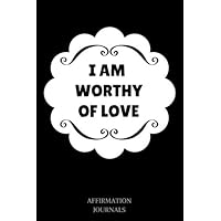 I am Worthy of Love: Affirmation Journal, 6 x 9 inches, Lined Journal, I am Worthy of Love