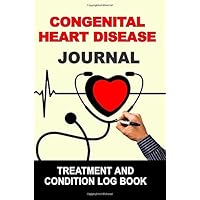 Congenital Heart Disease: Journal Treatment and Condition Log Book Congenital Heart Disease: Journal Treatment and Condition Log Book Paperback