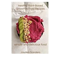 Healthy Plant- Based Smoothie Bowl Recipes: Simple and Delicious Food Healthy Plant- Based Smoothie Bowl Recipes: Simple and Delicious Food Paperback