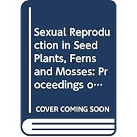 Sexual Reproduction in Seed Plants, Ferns and Mosses: Proceedings of the 8th International Symposium on Sexual Reproduction in Seed Plants, Ferns and Mosses, 20-24 August 1984, Wageningen, Netherlands