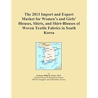 The 2013 Import and Export Market for Women's and Girls' Blouses, Shirts, and Shirt-Blouses of Woven Textile Fabrics in South Korea