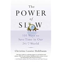 The Power of Slow: 101 Ways to Save Time in Our 24/7 World The Power of Slow: 101 Ways to Save Time in Our 24/7 World Kindle Hardcover Paperback