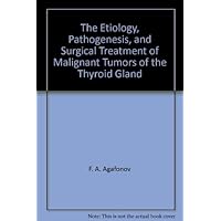 The Etiology, Pathogenesis, and Surgical Treatment of Malignant Tumors of the Thyroid Gland