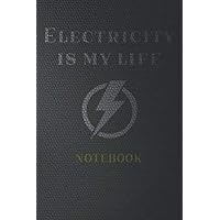 Electricity is my life: Lined Notebook/Journal ; Work Book,Design Book, Planner, Dotted Notebook,Journal for Writing; 110 Pages, 6x9, Soft Cover, Matte Finish