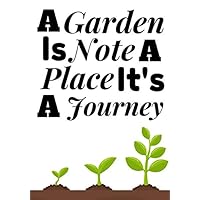 A Garden Is Note A Place It's A Journey: Hydroponics journal | Houseplant Care journal & log book | Track watering, light, feeding | Garderning diary ... 96pages | Follow the progress of your plants.