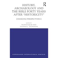 History, Archaeology and The Bible Forty Years After Historicity: Changing Perspectives 6 (Copenhagen International Seminar) History, Archaeology and The Bible Forty Years After Historicity: Changing Perspectives 6 (Copenhagen International Seminar) Kindle Hardcover Paperback