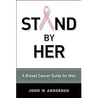 Stand by Her: A Breast Cancer Guide for Men Stand by Her: A Breast Cancer Guide for Men Paperback