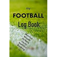 My FOOTBALL Log Book: Note, Record Your Football Team Statistic, for Football Players and Coaches