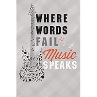 Where Words Fail Music Speaks: Blank Lined Notebook Gift journal For Guitar players and Music Lovers,Musical Gift, 6x9 Inch Matte Softcover Notebook ... And An Uplifting Positive Cover Slogan,woman