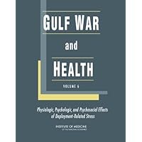 Gulf War and Health: Volume 6: Physiologic, Psychologic, and Psychosocial Effects of Deployment-Related Stress (Veterans Health) Gulf War and Health: Volume 6: Physiologic, Psychologic, and Psychosocial Effects of Deployment-Related Stress (Veterans Health) Hardcover Kindle
