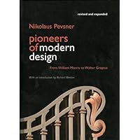 Pioneers of Modern Design: From William Morris to Walter Gropius; Revised and Expanded Edition Pioneers of Modern Design: From William Morris to Walter Gropius; Revised and Expanded Edition Hardcover Kindle Paperback