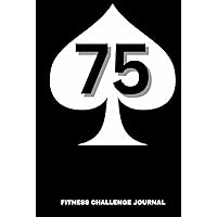 75 Fitness Challenge Journal: Taking Control of Your Life Through Mental Toughness and Discipline 75 Fitness Challenge Journal: Taking Control of Your Life Through Mental Toughness and Discipline Hardcover Paperback