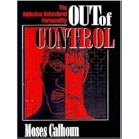 Out of Control: The Addictive Behavioral Personality Out of Control: The Addictive Behavioral Personality Hardcover