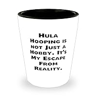 Fancy Hula Hooping Shot Glass, Hula Hooping is not Just a Hobby. It's My Escape From, Nice Gifts for Friends, Birthday Gifts, Gifts for Hula Hoopers, Hula Hoop Toys, Hula Hoop Games