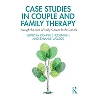 Case Studies in Couple and Family Therapy: Through the Lens of Early Career Professionals Case Studies in Couple and Family Therapy: Through the Lens of Early Career Professionals Kindle Hardcover Paperback