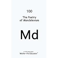 The Poetry of Mendelevium (Chemical Element Poetry Book)