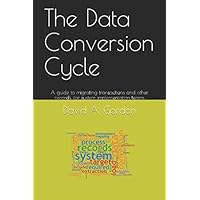 The Data Conversion Cycle: A guide to migrating transactions and other records, for system implementation teams The Data Conversion Cycle: A guide to migrating transactions and other records, for system implementation teams Paperback Kindle