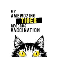 My Amewozing Tiger Reocrds Vaccination: Vaccination Schedule Notebook Customize for Tiger