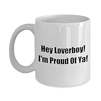 9692722-Hey Loverboy! Funny Classic Coffee Mug - Hey Loverboy! I'm Proud Of Ya! - Great Present For Friends & Colleagues! White 11oz
