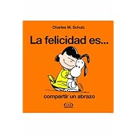 La Felicidad / Happiness: Es Compartir Un Abrazo / Is Share a Hug (Spanish Edition) La Felicidad / Happiness: Es Compartir Un Abrazo / Is Share a Hug (Spanish Edition) Hardcover
