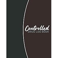 Controlled Drug Log Book: Daily Controlled Drug Record Book - Medication Log Book - Controlled Recording Register - Controlled Drug Record Log - ... Journal - Beautiful Matte Finish Cover Design