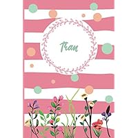 Tran: Personalized Name Journal, Writing Notebook For Girls and women named Tran, Perfect gift idea for women and girls, floral design, 120 pages, 6 x 9 in, Matte Cover.