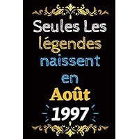 Seules les légendes naissent en Août 1997: Journal personnalisé avec mois et année d’anniversaire pour homme, femme, garçons et filles | Carnets de ... | 120 pages 6x9 pouces. (French Edition)