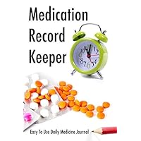 Medication Record Keeper: Easy To Use Daily Medicine Journal