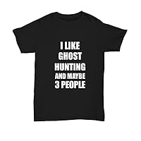 Ghost Hunting T-Shirt Lover I Like Hobby Funny Gift Idea Unisex Tee