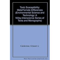 Toxic Susceptibility: Male/Female Differences (Environmental Science and Technology: A Wiley-Interscience Series of Texts and Monographs) Toxic Susceptibility: Male/Female Differences (Environmental Science and Technology: A Wiley-Interscience Series of Texts and Monographs) Hardcover