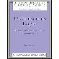 Unconscious Logic: An Introduction to Matte Blanco's Bi-Logic and Its Uses (The New Library of Psychoanalysis Book 21) Unconscious Logic: An Introduction to Matte Blanco's Bi-Logic and Its Uses (The New Library of Psychoanalysis Book 21) Kindle Hardcover Paperback