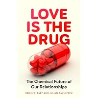 Love is the Drug: The Chemical Future of Our Relationships Love is the Drug: The Chemical Future of Our Relationships Hardcover