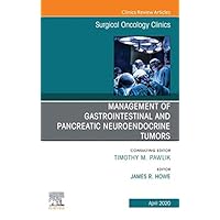 Management of GI and Pancreatic Neuroendocrine Tumors,An Issue of Surgical Oncology Clinics of North America (The Clinics: Surgery Book 29) Management of GI and Pancreatic Neuroendocrine Tumors,An Issue of Surgical Oncology Clinics of North America (The Clinics: Surgery Book 29) Kindle Hardcover