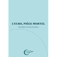 L'euro piège mortel: Hommage à Vincent Brousseau (Ancien économiste à la Banque centrale européenne) (French Edition)