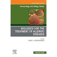 Biologics for the Treatment of Allergic Diseases, An Issue of Immunology and Allergy Clinics of North America, E-Book (The Clinics: Internal Medicine 40) Biologics for the Treatment of Allergic Diseases, An Issue of Immunology and Allergy Clinics of North America, E-Book (The Clinics: Internal Medicine 40) Kindle Hardcover