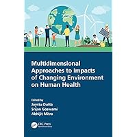 Multidimensional Approaches to Impacts of Changing Environment on Human Health Multidimensional Approaches to Impacts of Changing Environment on Human Health Kindle Hardcover Paperback