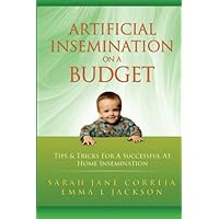 Artificial Insemination On A Budget - Tips & Tricks For A Successful At Home Insemination Artificial Insemination On A Budget - Tips & Tricks For A Successful At Home Insemination Paperback Kindle Mass Market Paperback