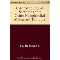 Cytopathology of Sarcomas and Oher Nonepithelial Malignant Tumors Cytopathology of Sarcomas and Oher Nonepithelial Malignant Tumors Hardcover