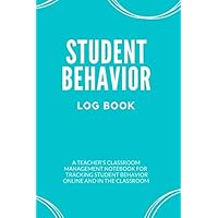 Student Behavior Log Book: A Teacher’s Classroom Management Notebook for Tracking Student Behavior Online and in the Classroom