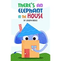 There's an Elephant in the House (Early Reader Animal Series: A Children's Picture Book Book 1) There's an Elephant in the House (Early Reader Animal Series: A Children's Picture Book Book 1) Paperback Kindle