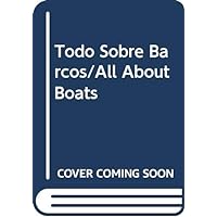 Todo Sobre Barcos/All About Boats (Spanish Edition)