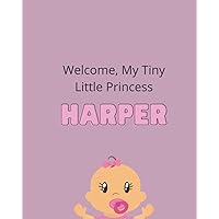 Welcome, My Little Princess, Harper.: Baby Journal, Lined Note Book, Keep All The Special Memories Forever, 8
